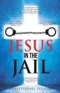 Jesus in the Jail di Sameeyisrael Solanky edito da XULON PR