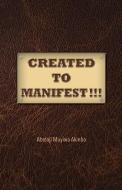Created to Manifest!!! di Abolaji Muyiwa Akinbo edito da XULON PR