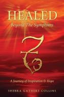 Healed Beyond the Symptoms di Shebra Gathers-Collins edito da XULON PR