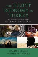 ILLICIT ECONOMY TURKEY HOW CRIMINALS P di Mahmut Cengiz, Mitchel P. Roth edito da ROWMAN & LITTLEFIELD