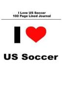 I Love Us Soccer 100 Page Lined Journal: Blank 100 Page Lined Journal for Your Thoughts, Ideas, and Inspiration di Unique Journal edito da Createspace