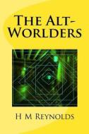 The Alt-Worlders di H. M. Reynolds edito da Createspace