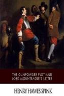 The Gunpowder Plot and Lord Mounteagle's Letter di Henry Hawkes Spink edito da Createspace