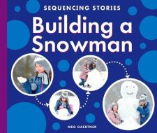 Building a Snowman di Meg Gaertner edito da CHILDS WORLD