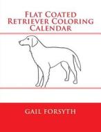 Flat Coated Retriever Coloring Calendar di Gail Forsyth edito da Createspace