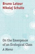 On The Emergence Of An Ecological Class - A Memo di Latour edito da Polity Press