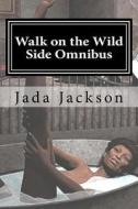 Walk on the Wild Side Omnibus: You Wanna See? di Jada Jackson edito da Createspace