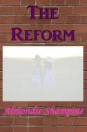 The Reform di Almondie M. Shampine edito da Createspace Independent Publishing Platform