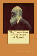 The Foundations of the Origin of Species di Charles Darwin edito da Createspace