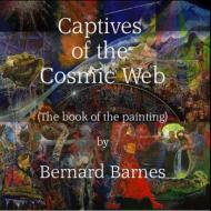 The Captives of the Cosmic Web di Bernard Barnes edito da Createspace