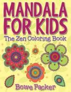 Mandala for Kids: The Zen Coloring Book di Bowe Packer edito da Createspace Independent Publishing Platform