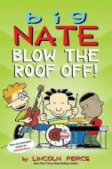 Big Nate: Blow The Roof Off! di Lincoln Peirce edito da Andrews Mcmeel Publishing