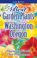 Best Garden Plants for Washington and Oregon di Marianne Binetti edito da Lone Pine Publishing