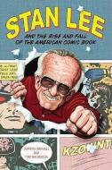 Stan Lee and the Rise and Fall of the American Comic Book di Jordan Raphael, Tom Spurgeon edito da CHICAGO REVIEW PR