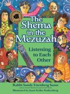 The Shema in the Mezuzah: Listening to Each Other di Sandy Eisenberg Sasso edito da JEWISH LIGHTS PUB