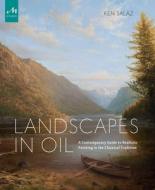 Landscapes In Oil di Ken Salaz edito da Monacelli Press