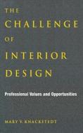 The Challenge of Interior Design: Professional Value and Opportunities di Mary V. Knackstedt edito da ALLWORTH PR
