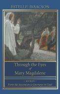 Through the Eyes of Mary Magdalene di Estelle Isaacson edito da Logosophia