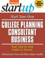 Start Your Own College Planning Consultant Business: Your Step-By-Step Guide to Success di Eileen Figure Sandlin, Entrepreneur Magazine edito da ENTREPRENEUR PR