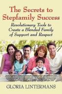 Secrets To Stepfamily Success di Gloria Lintermans edito da Media Creations Inc
