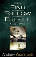 How to Find, Follow, Fulfill God's Will di Andrew Wommack edito da Harrison House