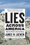Lies Across America: What Our Historic Sites Get Wrong di James W. Loewen edito da NEW PR