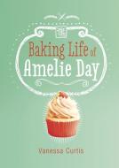 The Baking Life of Amelie Day di Vanessa Curtis edito da CAPSTONE YOUNG READERS