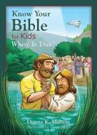 Know Your Bible for Kids: Where Is That?: My First Bible Reference for Ages 5-8 di Donna K. Maltese edito da Barbour Publishing