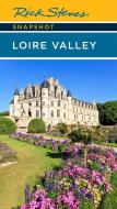 Rick Steves Snapshot Loire Valley (Sixth Edition) di Rick Steves, Steve Smith edito da Avalon Travel Publishing