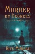 Murder by Degrees: A Mystery di Ritu Mukerji edito da SIMON & SCHUSTER