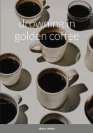 ~ drowning in golden coffee ~ di Diana Stefan edito da Lulu.com