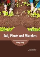 Soil, Plants and Microbes edito da SYRAWOOD PUB HOUSE
