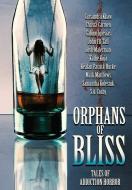ORPHANS OF BLISS: TALES OF ADDICTION HOR di KEALAN PATRIC BURKE edito da LIGHTNING SOURCE UK LTD