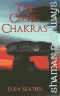 Shaman Pathways - The Celtic Chakras di Elen Sentier edito da John Hunt Publishing