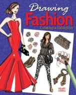 Drawing Fashion Creating A Collection di Hilary Lovell edito da Arcturus Publishing Ltd