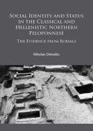 Social Identity and Status in the Classical and Hellenistic Northern Peloponnese: The Evidence from Burials di Nikolas Dimakis edito da PAPERBACKSHOP UK IMPORT