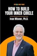 HT BUILD YOUR INNER CIRCLE di Ivan Misner, Ben Gothard edito da INDEPENDENTLY PUBLISHED