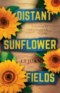 Distant Sunflower Fields di Li Juan edito da Aca Publishing Limited