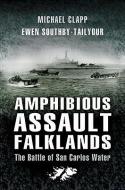 Amphibious Assault Falklands: the Battle of San Carlos Water di Michael Clapp, Ewen Southby-Tailyour edito da Pen & Sword Books Ltd