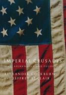 Imperial Crusades di Alexander Cockburn, Jeffrey St. Clair edito da Verso Books
