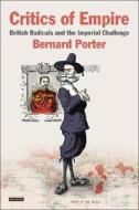 Critics of Empire: British Radicals and the Imperial Challenge di Bernard Porter edito da PAPERBACKSHOP UK IMPORT