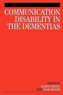 Communication Disability in the Dementia di Bryan, Maxim edito da John Wiley & Sons