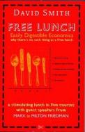 Free Lunch: Easily Digestible Economics, Served on a Plate di David Smith edito da Profile Books(GB)