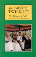 An Imperial Twilight di Sir Gawain Bell edito da I.B. Tauris & Co. Ltd.