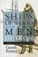 Ships of Wood and Men of Iron di Gerard Kenney edito da Natural Heritage Books