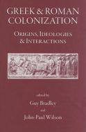Greek and Roman Colonization: Origins, Ideologies and Interactions di G.J. Bradley, J. P. Wilson, Simon Bradley edito da PAPERBACKSHOP UK IMPORT