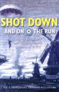 Shot Down And On The Run di Graham Pitchfork edito da Bloomsbury Publishing Plc
