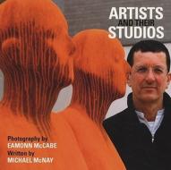 Artists And Their Studios di Eamonn McCabe edito da Angela Patchell Books