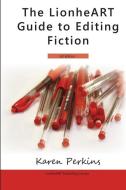 The LionheART Guide To Editing Fiction: UK Edition di Lionheart Publishing House, Karen Perkins edito da LIGHTNING SOURCE INC