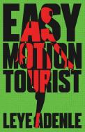 Easy Motion Tourist di Leye Adenle edito da Cassava Republic Press